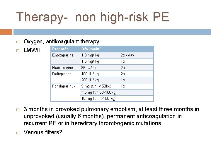 Therapy- non high-risk PE Oxygen, antikoagulant therapy LMWH Preparát Dávkování Enoxaparine 1. 0 mg/