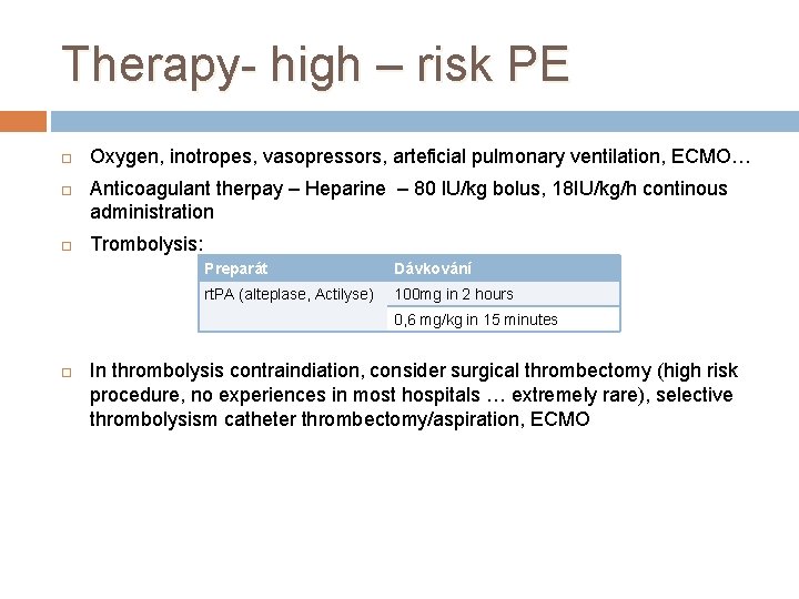 Therapy- high – risk PE Oxygen, inotropes, vasopressors, arteficial pulmonary ventilation, ECMO… Anticoagulant therpay