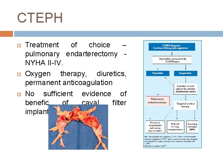 CTEPH Treatment of choice – pulmonary endarterectomy NYHA II-IV. Oxygen therapy, diuretics, permanent anticoagulation