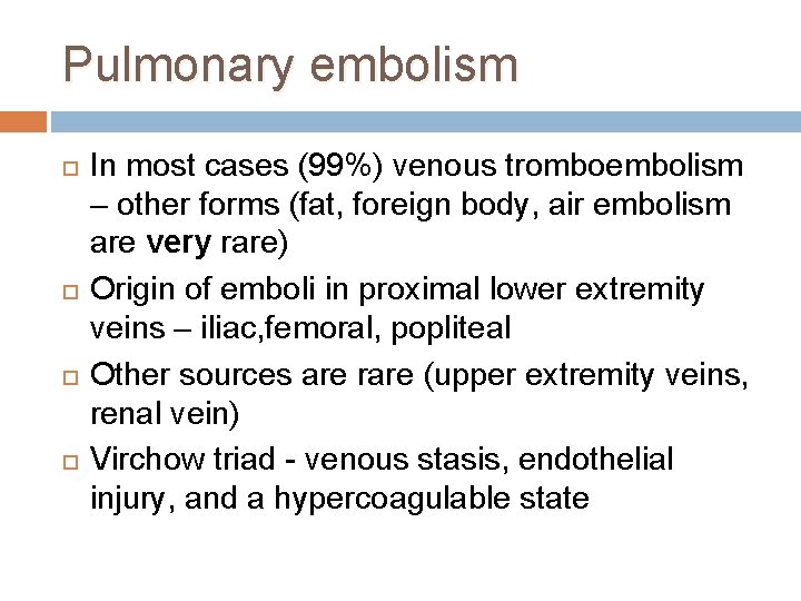 Pulmonary embolism In most cases (99%) venous tromboembolism – other forms (fat, foreign body,