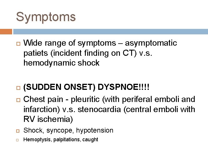 Symptoms Wide range of symptoms – asymptomatic patiets (incident finding on CT) v. s.