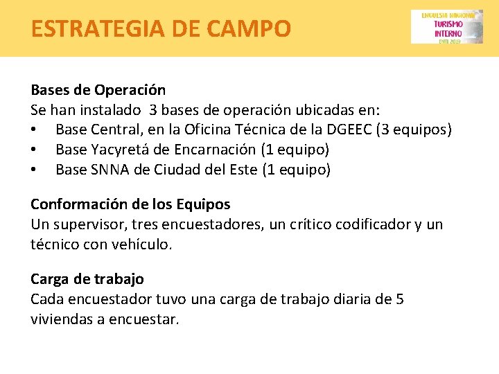 ESTRATEGIA DE CAMPO Bases de Operación Se han instalado 3 bases de operación ubicadas