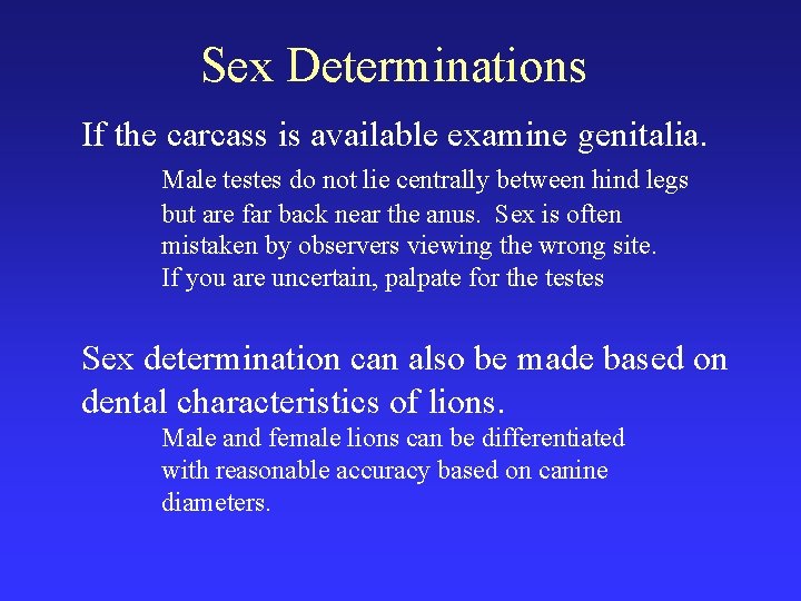 Sex Determinations If the carcass is available examine genitalia. Male testes do not lie