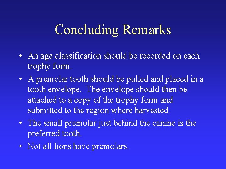 Concluding Remarks • An age classification should be recorded on each trophy form. •