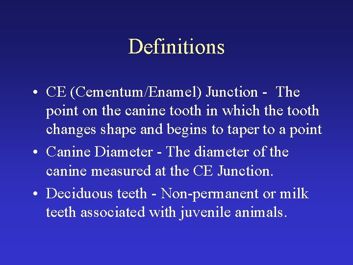 Definitions • CE (Cementum/Enamel) Junction - The point on the canine tooth in which