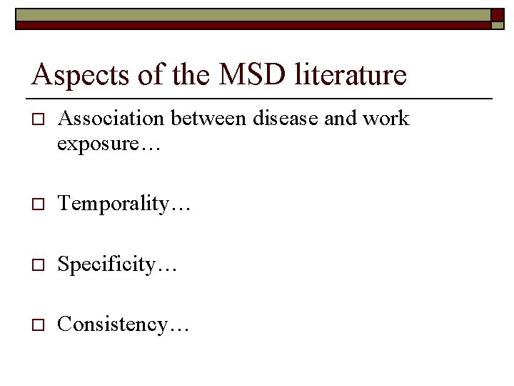 Aspects of the MSD literature o Association between disease and work exposure… o Temporality…