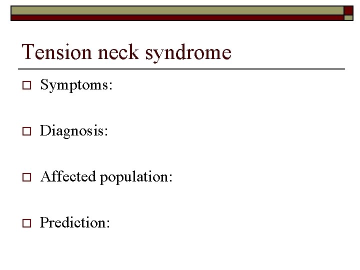 Tension neck syndrome o Symptoms: o Diagnosis: o Affected population: o Prediction: 