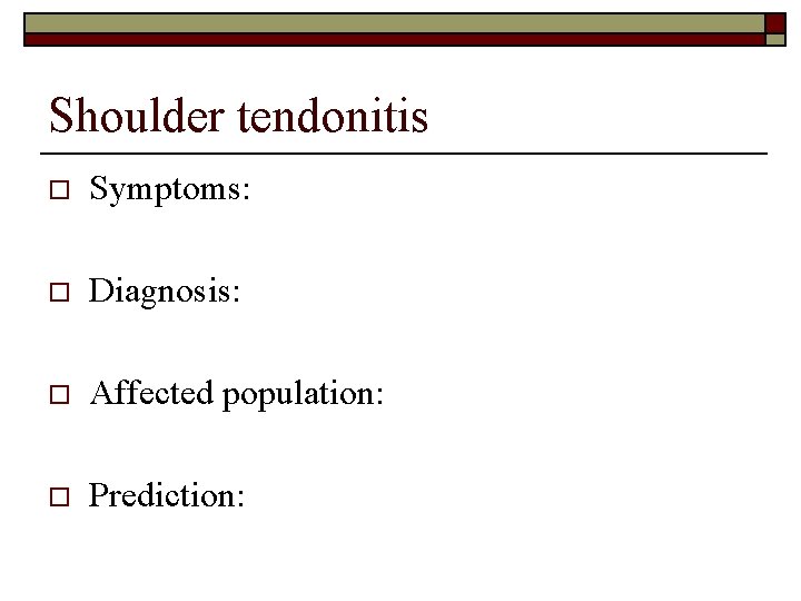 Shoulder tendonitis o Symptoms: o Diagnosis: o Affected population: o Prediction: 