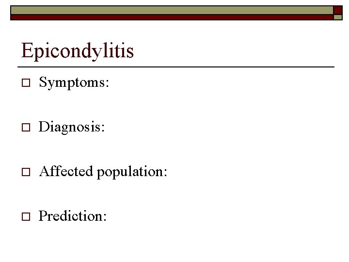 Epicondylitis o Symptoms: o Diagnosis: o Affected population: o Prediction: 