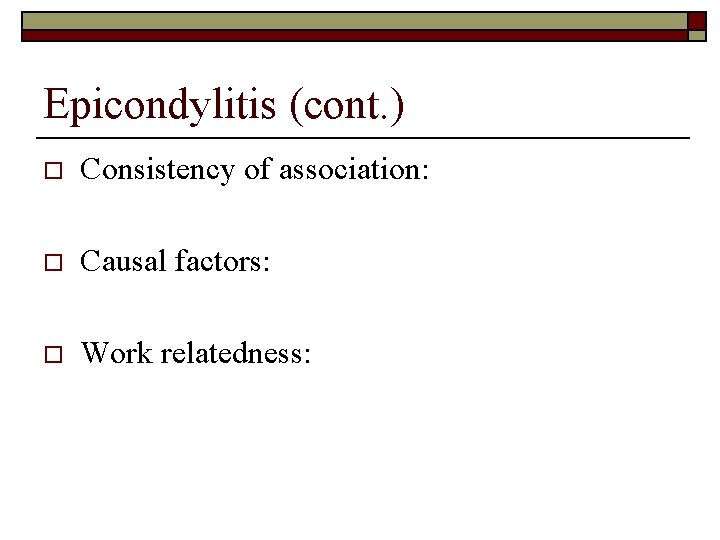 Epicondylitis (cont. ) o Consistency of association: o Causal factors: o Work relatedness: 