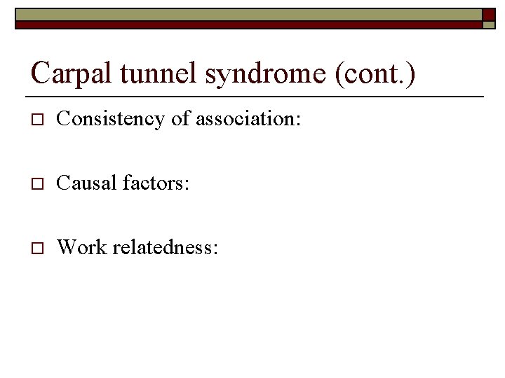 Carpal tunnel syndrome (cont. ) o Consistency of association: o Causal factors: o Work