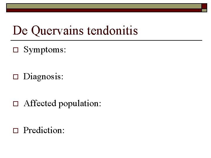 De Quervains tendonitis o Symptoms: o Diagnosis: o Affected population: o Prediction: 