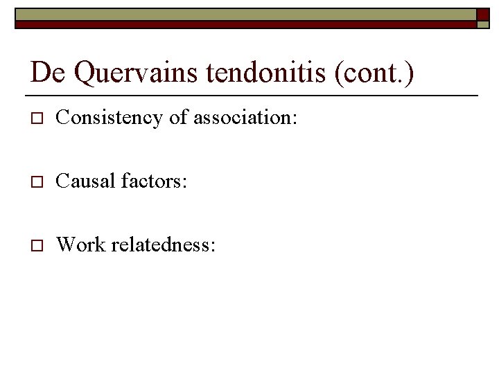 De Quervains tendonitis (cont. ) o Consistency of association: o Causal factors: o Work