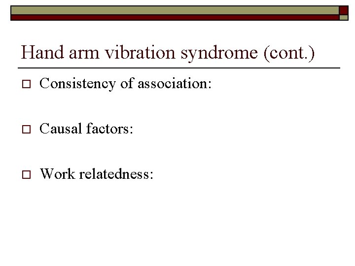 Hand arm vibration syndrome (cont. ) o Consistency of association: o Causal factors: o