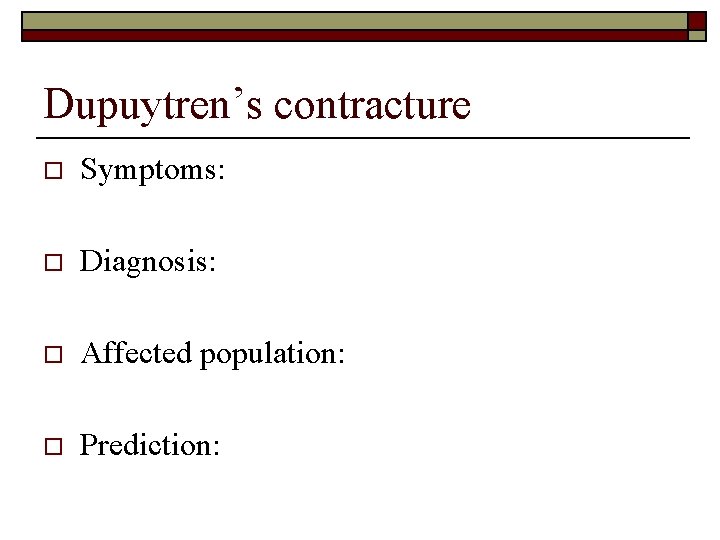 Dupuytren’s contracture o Symptoms: o Diagnosis: o Affected population: o Prediction: 