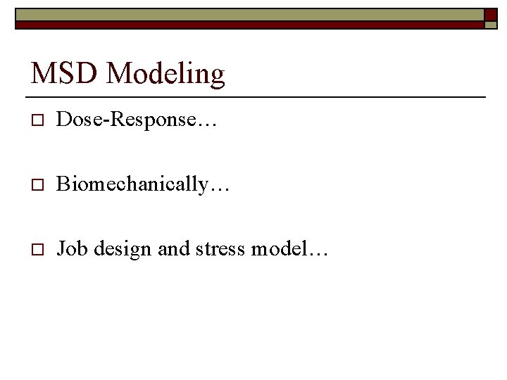 MSD Modeling o Dose-Response… o Biomechanically… o Job design and stress model… 