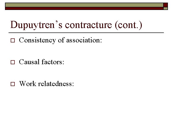 Dupuytren’s contracture (cont. ) o Consistency of association: o Causal factors: o Work relatedness: