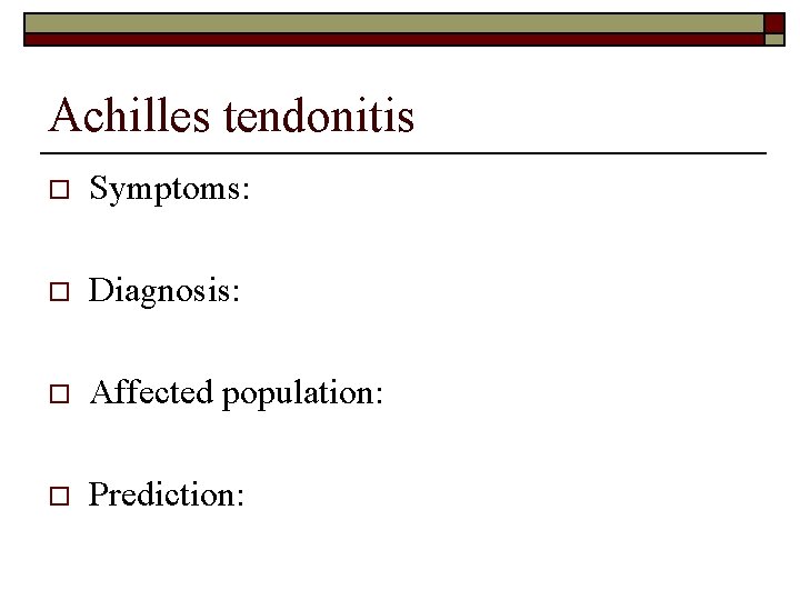 Achilles tendonitis o Symptoms: o Diagnosis: o Affected population: o Prediction: 