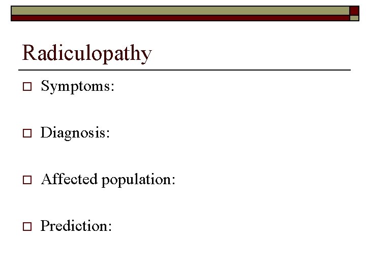 Radiculopathy o Symptoms: o Diagnosis: o Affected population: o Prediction: 
