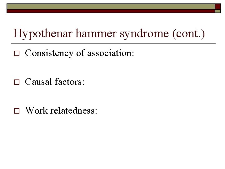 Hypothenar hammer syndrome (cont. ) o Consistency of association: o Causal factors: o Work