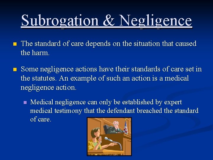 Subrogation & Negligence n The standard of care depends on the situation that caused
