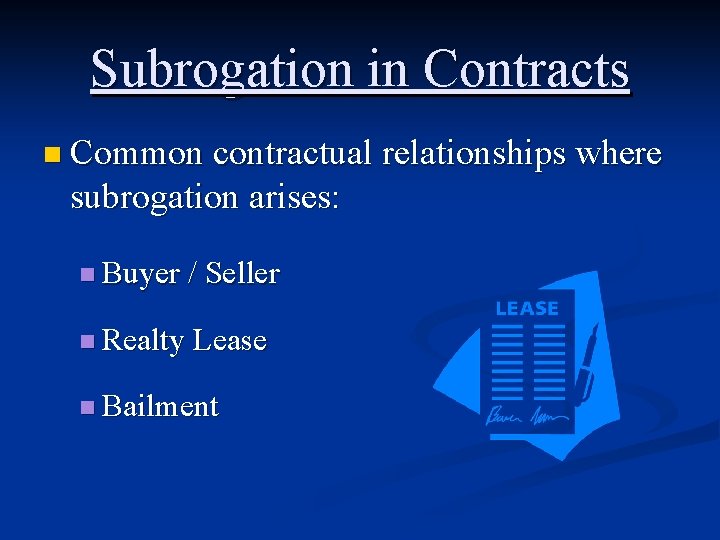Subrogation in Contracts n Common contractual relationships where subrogation arises: n Buyer / Seller