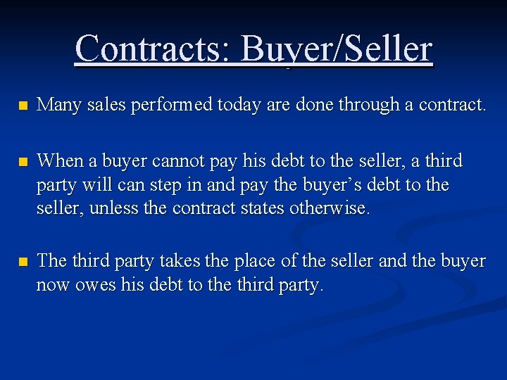 Contracts: Buyer/Seller n Many sales performed today are done through a contract. n When