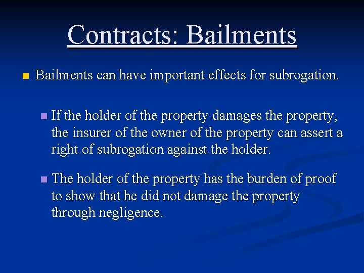 Contracts: Bailments n Bailments can have important effects for subrogation. n If the holder