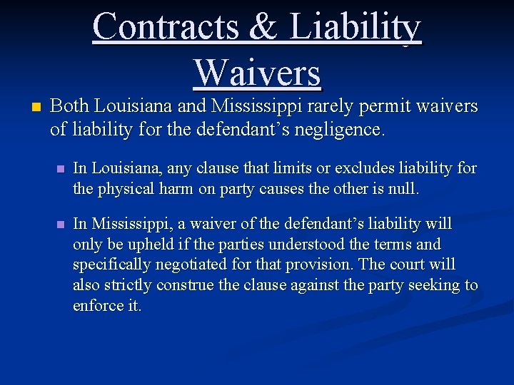 Contracts & Liability Waivers n Both Louisiana and Mississippi rarely permit waivers of liability