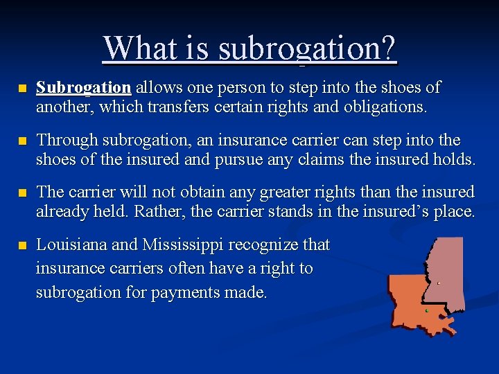 What is subrogation? n Subrogation allows one person to step into the shoes of