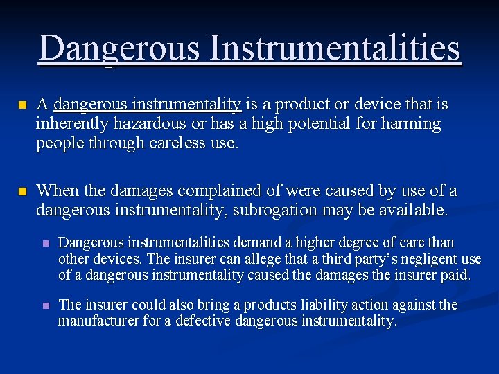 Dangerous Instrumentalities n A dangerous instrumentality is a product or device that is inherently