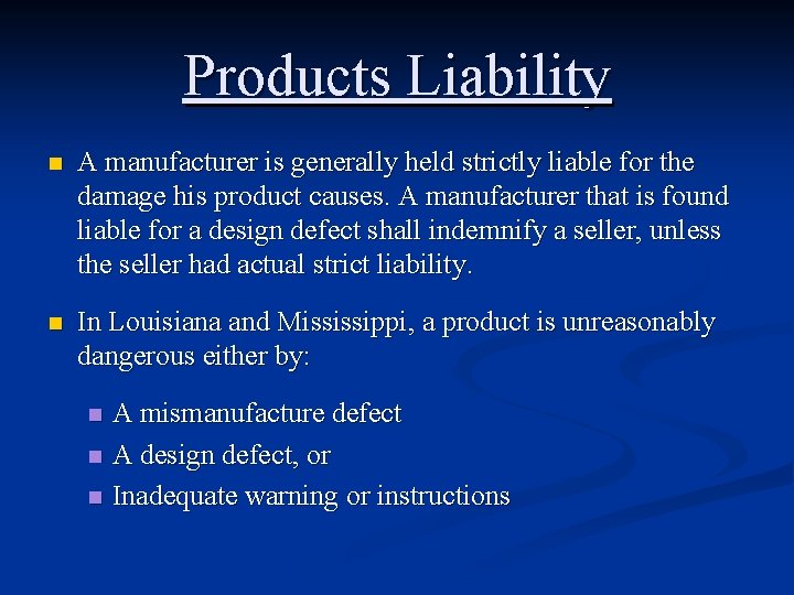 Products Liability n A manufacturer is generally held strictly liable for the damage his