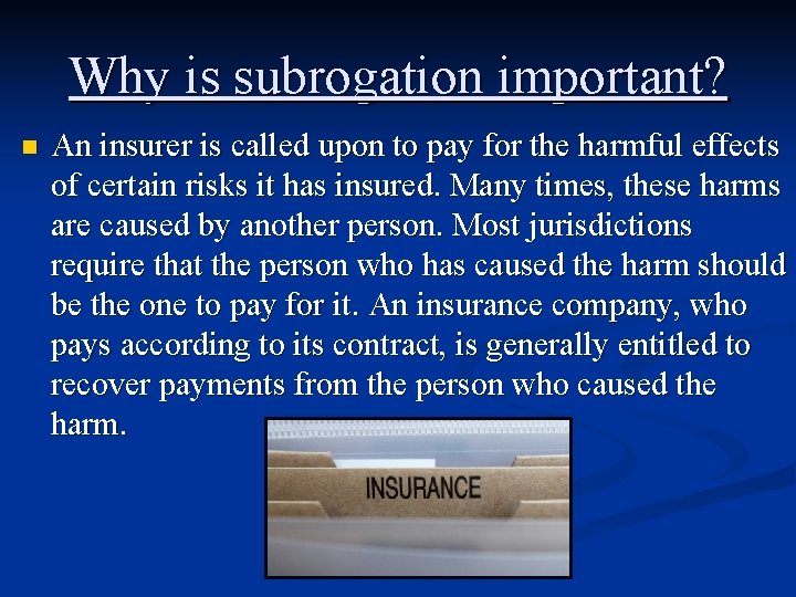 Why is subrogation important? n An insurer is called upon to pay for the