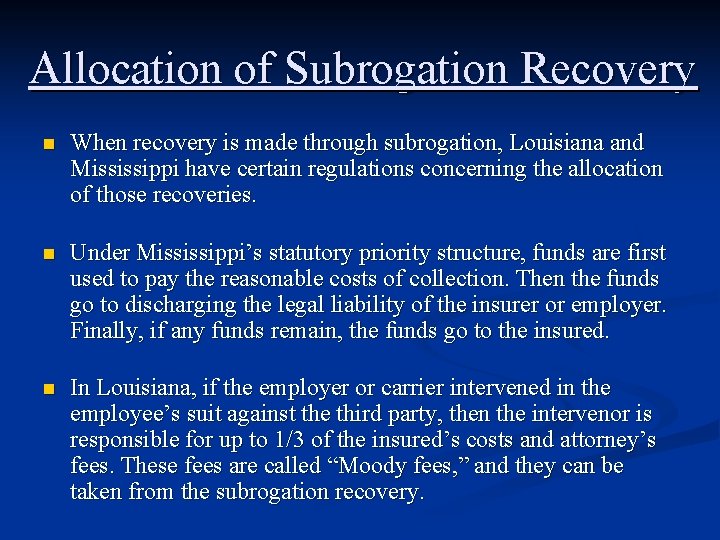 Allocation of Subrogation Recovery n When recovery is made through subrogation, Louisiana and Mississippi