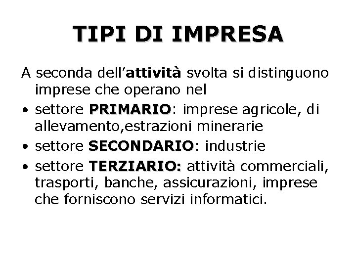 TIPI DI IMPRESA A seconda dell’attività svolta si distinguono imprese che operano nel •