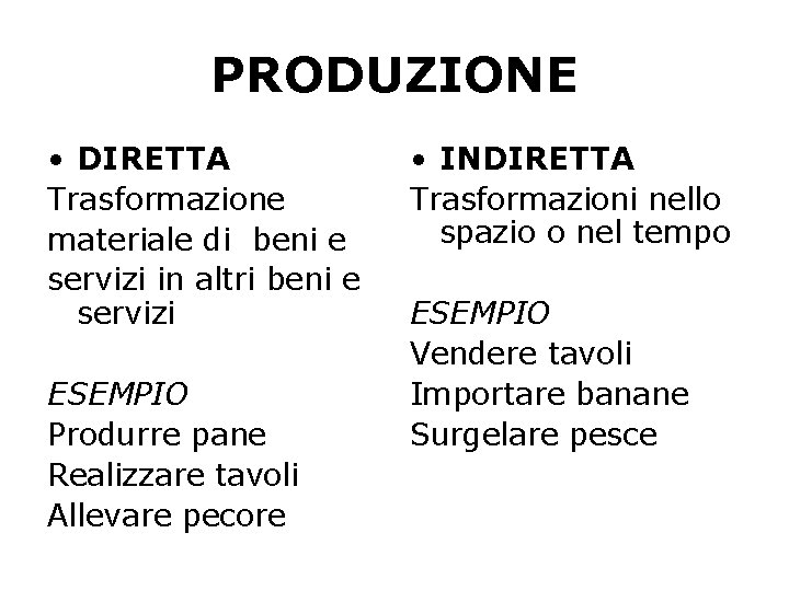 PRODUZIONE • DIRETTA Trasformazione materiale di beni e servizi in altri beni e servizi
