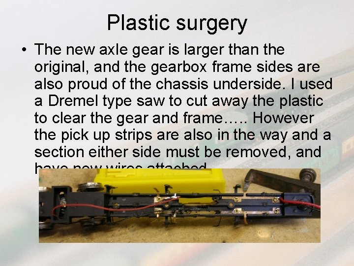 Plastic surgery • The new axle gear is larger than the original, and the