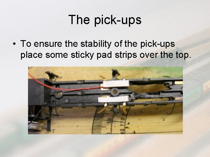 The pick-ups • To ensure the stability of the pick-ups place some sticky pad