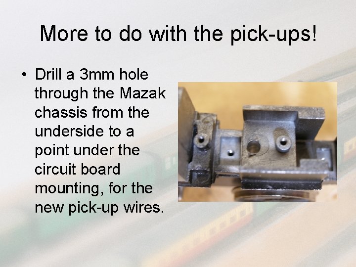 More to do with the pick-ups! • Drill a 3 mm hole through the