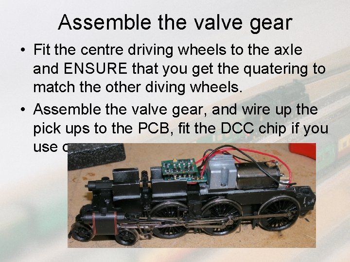 Assemble the valve gear • Fit the centre driving wheels to the axle and