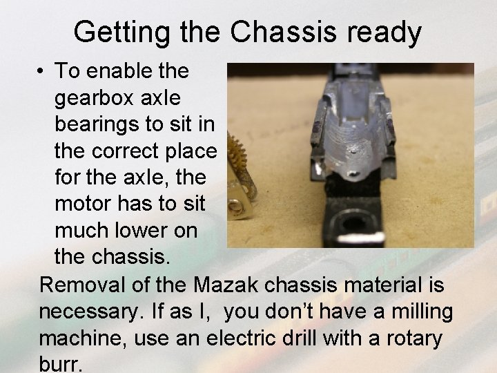 Getting the Chassis ready • To enable the gearbox axle bearings to sit in