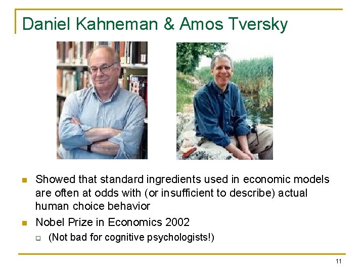 Daniel Kahneman & Amos Tversky n n Showed that standard ingredients used in economic