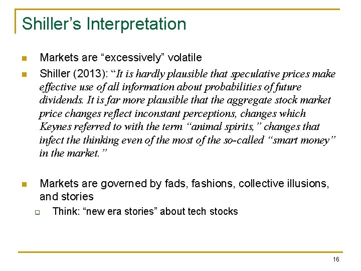 Shiller’s Interpretation n Markets are “excessively” volatile Shiller (2013): “It is hardly plausible that