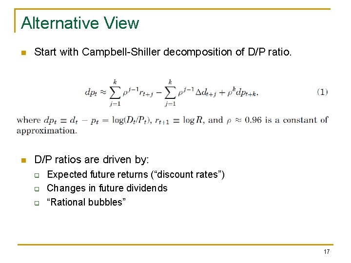 Alternative View n Start with Campbell-Shiller decomposition of D/P ratio. n D/P ratios are