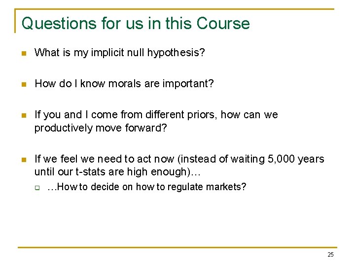 Questions for us in this Course n What is my implicit null hypothesis? n