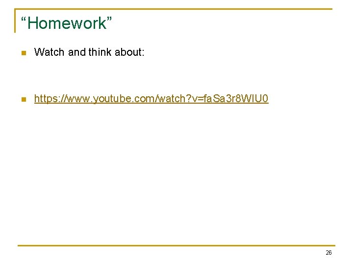 “Homework” n Watch and think about: n https: //www. youtube. com/watch? v=fa. Sa 3