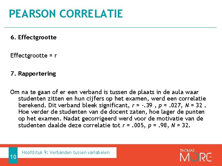 PEARSON CORRELATIE 6. Effectgrootte = r 7. Rapportering Om na te gaan of er