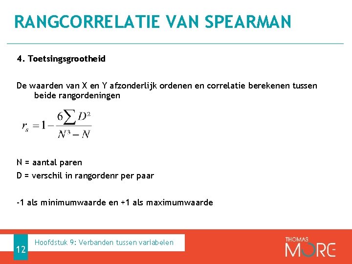RANGCORRELATIE VAN SPEARMAN 4. Toetsingsgrootheid De waarden van X en Y afzonderlijk ordenen en