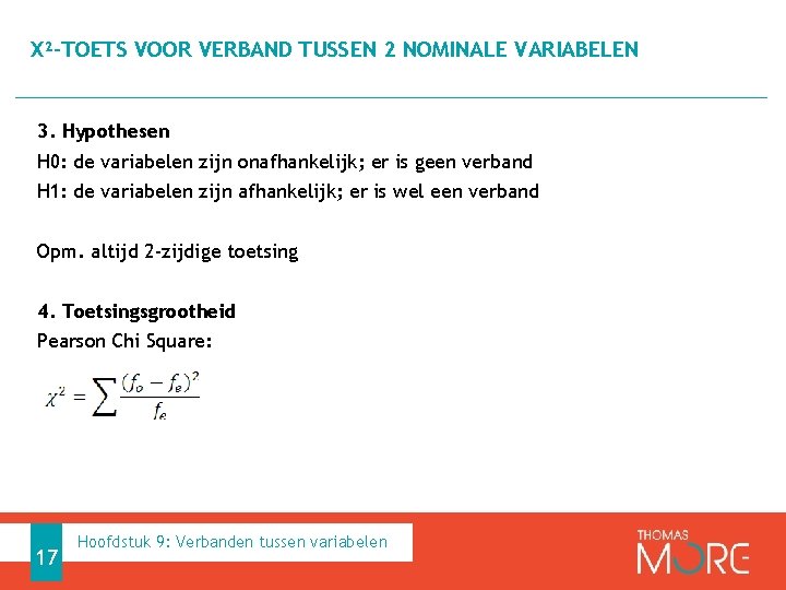 Χ²-TOETS VOOR VERBAND TUSSEN 2 NOMINALE VARIABELEN 3. Hypothesen H 0: de variabelen zijn