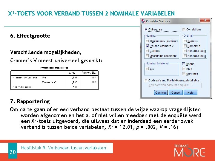 Χ²-TOETS VOOR VERBAND TUSSEN 2 NOMINALE VARIABELEN 6. Effectgrootte Verschillende mogelijkheden, Cramer’s V meest